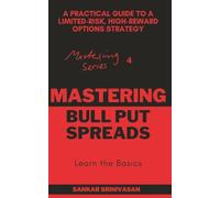 Mastering Bull Put Spreads: A Practical Guide to a Limited-Risk, High-Reward Options Strategy (Mastering Series)