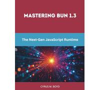 Mastering Bun 1.3: The Next-Gen JavaScript Runtime (Programming and Engineering)
