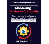 Mastering Business Continuity: Ensuring Business Resilience in Uncertain Times | Business Continuity for Organizations | Disaster Preparedness and Recovery | ISO 22301 for Business Leaders | BCP