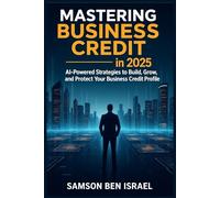 Mastering Business Credit in 2025: AI-Powered Strategies to Build, Grow, and Protect Your Business Credit Profile