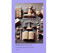 Mastering Business Law: A Comprehensive Guide for Entrepreneurs