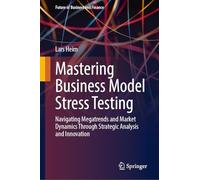 Mastering Business Model Stress Testing: Navigating Megatrends and Market Dynamics Through Strategic Analysis and Innovation