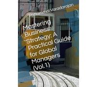 Mastering Business Strategy: A Practical Guide for Global Managers (Vol.1) (Mastering Corporate Culture)