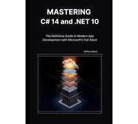 Mastering C# 14 and .NET 10: The Definitive Guide to Modern App Development with Microsoft’s Full Stack
