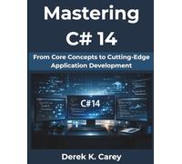 Mastering C# 14: From Core Concepts to Cutting-Edge Application Development (FutureStack Series)
