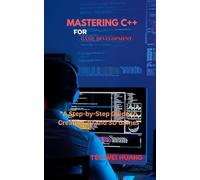 MASTERING C++ FOR GAME DEVELOPMENT: "A Step-by-Step Guide to Creating 2D and 3D Games"