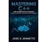 Mastering C++ for Quantitative Finance: Algorithms, Risk Models, and Real-World Market Applications