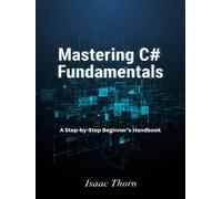 Mastering C# Fundamentals: A Step-by-Step Beginner’s Handbook