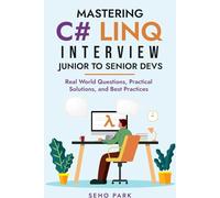 Mastering C# LINQ Interview - Junior to Senior Devs: Real World Questions, Practical Solutions, and Best Practices