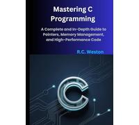 Mastering C Programming: A Complete and In-Depth Guide to Pointers, Memory Management, and High-Performance Code.