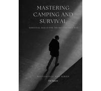 Mastering Camping and Survival: Essential Skills for the Renaissance Man
