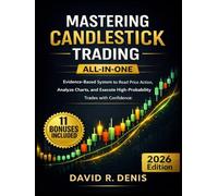 MASTERING CANDLESTICK TRADING: ALL-IN-ONE Evidence-Based System to Read Price Action, Analyze Charts, and Execute High-Probability Trades with Confidence - Paperback