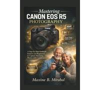 Mastering Canon EOS R5 Photography for Seniors and Beginners (Technology Made Simple for Seniors and Beginners)