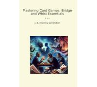 Mastering Card Games: Bridge and Whist Essentials (Classic Bundles)