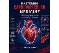 MASTERING CARDIOVASCULAR MEDICINE: A Comprehensive Study Guide for Aspiring Medical Professionals