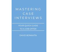 Mastering Case Interviews: Your quick guide to a job offer