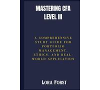 Mastering CFA Level III: A Comprehensive Study Guide for Portfolio Management, Ethics, and Real-World Application