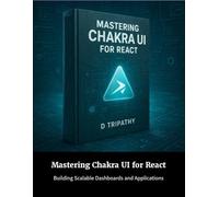 Mastering Chakra UI for React: Building Scalable Dashboards and Applications