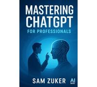 Mastering ChatGPT for Professionals: A Comprehensive Guide