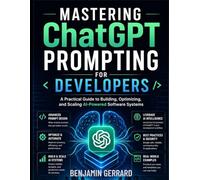Mastering ChatGPT Prompting for Developers: A Practical Guide to Building, Optimizing, and Scaling AI-Powered Software Systems