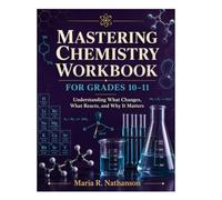 Mastering Chemistry Workbook for Grades 10-11: Understanding What Changes, What Reacts, and Why It Matters