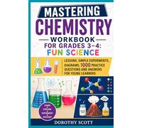 Mastering Chemistry Workbook for Grades 3-4: Fun Science Lessons, Simple Experiments, Diagrams, 1000 Practice Questions and Answers for Young Learners