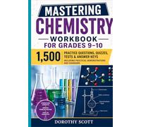 Mastering Chemistry Workbook for Grades 9-10: 1,500 Practice Questions, Quizzes, Tests & Answer Keys Including Practical Demonstrations and Diagrams