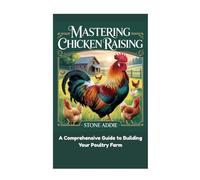 Mastering Chicken Raising: A Comprehensive Guide to Building Your Poultry Farm