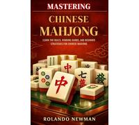 Mastering Chinese Mahjong: Learn The Rules, Winning Hands, And Beginner Strategies For Chinese Mahjong