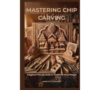 MASTERING CHIP CARVING: A Beginner-Friendly Guide to Traditional Wood Designs