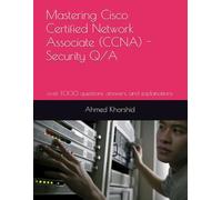 Mastering Cisco Certified Network Associate (CCNA) - Security Q/A: over 1,000 questions, answers, and explanations