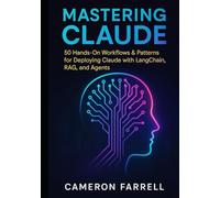 Mastering Claude: 50 Hands-On Workflows & Patterns for Deploying Claude with LangChain, RAG, and Agents