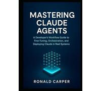 Mastering Claude Agents: A Developer’s Workflow Guide to Fine-Tuning, Orchestration, and Deploying Claude in Real Systems