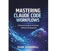 MASTERING CLAUDE CODE WORKFLOWS: A Practical Guide for AI-Driven Software Development