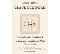 MASTERING CLAUDE COWORK: The Definitive Guidebook for Agentic Knowledge Work