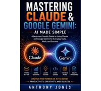 MASTERING CLAUDE & GOOGLE GEMINI: Ai Made Simple