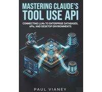 Mastering Claude's Tool Use API: Connecting LLMs to Enterprise Databases, APIs, and Desktop Environments