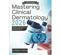 Mastering Clinical Dermatology 2026: The Modern Comprehensive Visual Handbook for Effective Skin Condition Management