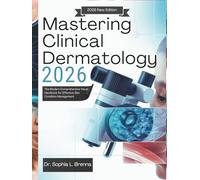 Mastering Clinical Dermatology 2026: The Modern Comprehensive Visual Handbook for Effective Skin Condition Management