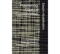 Mastering Clinical Examination: A Comprehensive Guide for Medical Students and Clinicians (Medical Exams)