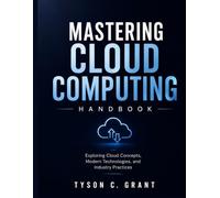 Mastering Cloud Computing Handbook: Exploring Cloud Concepts, Modern Technologies, and Industry Practices