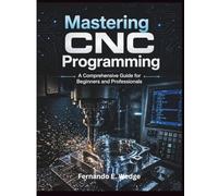 Mastering CNC Programming: A Comprehensive Guide for Beginners and Professionals