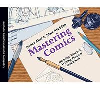 Mastering Comics: Drawing Words & Writing Pictures, Continued: Drawing Words and Writing Pictures Continued: A Definitive Course in Comics Narrative