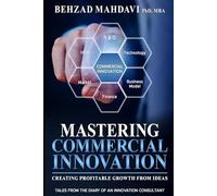 MASTERING COMMERCIAL INNOVATION: CREATING PROFITABLE GROWTH FROM IDEAS : TALES FROM THE DIARY OF AN INNOVATION CONSULTANT