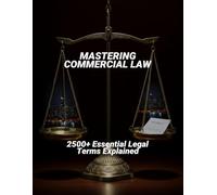 Mastering Commercial Law: 2500+ Essential Legal Terms Explained