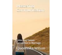 Mastering Communication:: Unlocking Deeper Connection in Marriage (The Expedition to Marriage Mastery Series)