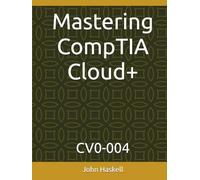 Mastering CompTIA Cloud+: CV0-004