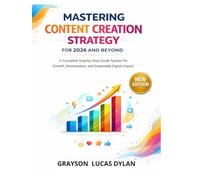 MASTERING CONTENT CREATION STRATEGY FOR 2026 AND BEYOND: A Complete Step by Step Guide system for Growth, Monetization, and Sustainable Digital Impact
