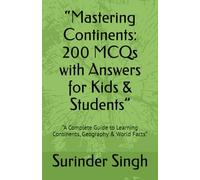 “Mastering Continents: 200 MCQs with Answers for Kids & Students”: “A Complete Guide to Learning Continents, Geography & World Facts”