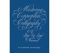 Mastering Copperplate Calligraphy: A Step-By-Step Manual (Lettering, Calligraphy, Typography)